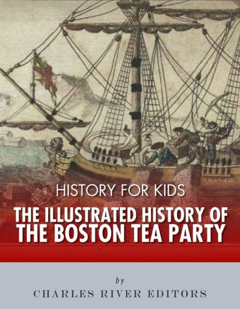 Boston Tea Party For Kids
 History for Kids The Illustrated History of the Boston