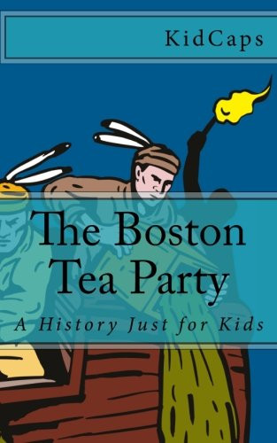 Boston Tea Party For Kids
 How We Stu d the American Revolution in Our Homeschool