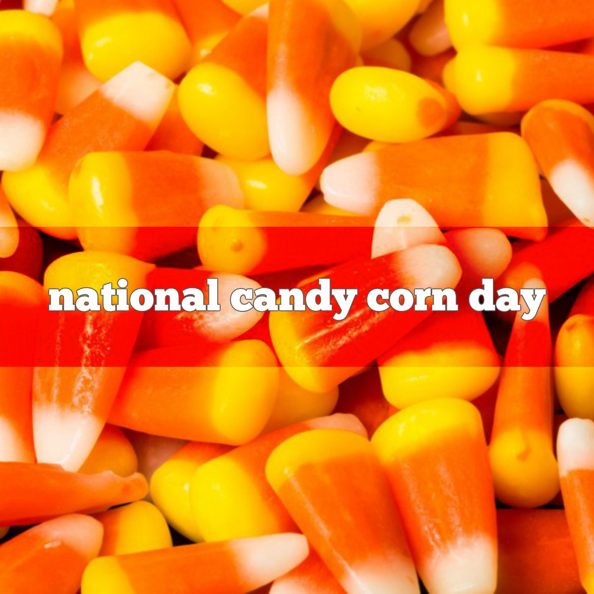 Candy Corn Day
 October 30th is National Candy Corn Day