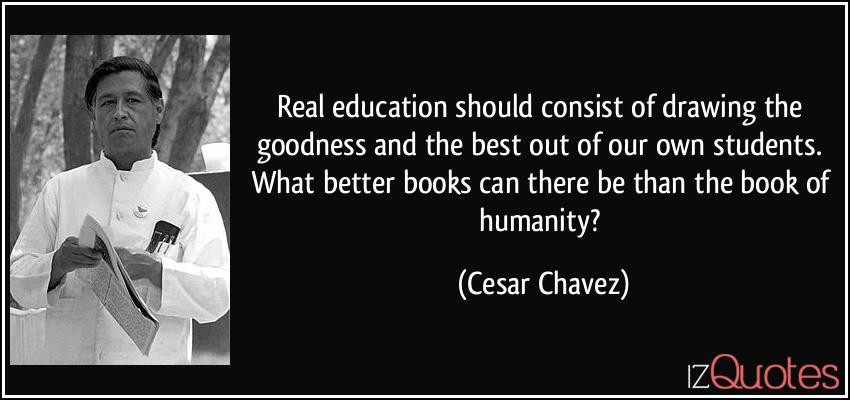 Cesar Chavez Quotes On Education
 What Some Great Minds Thought of Schooling