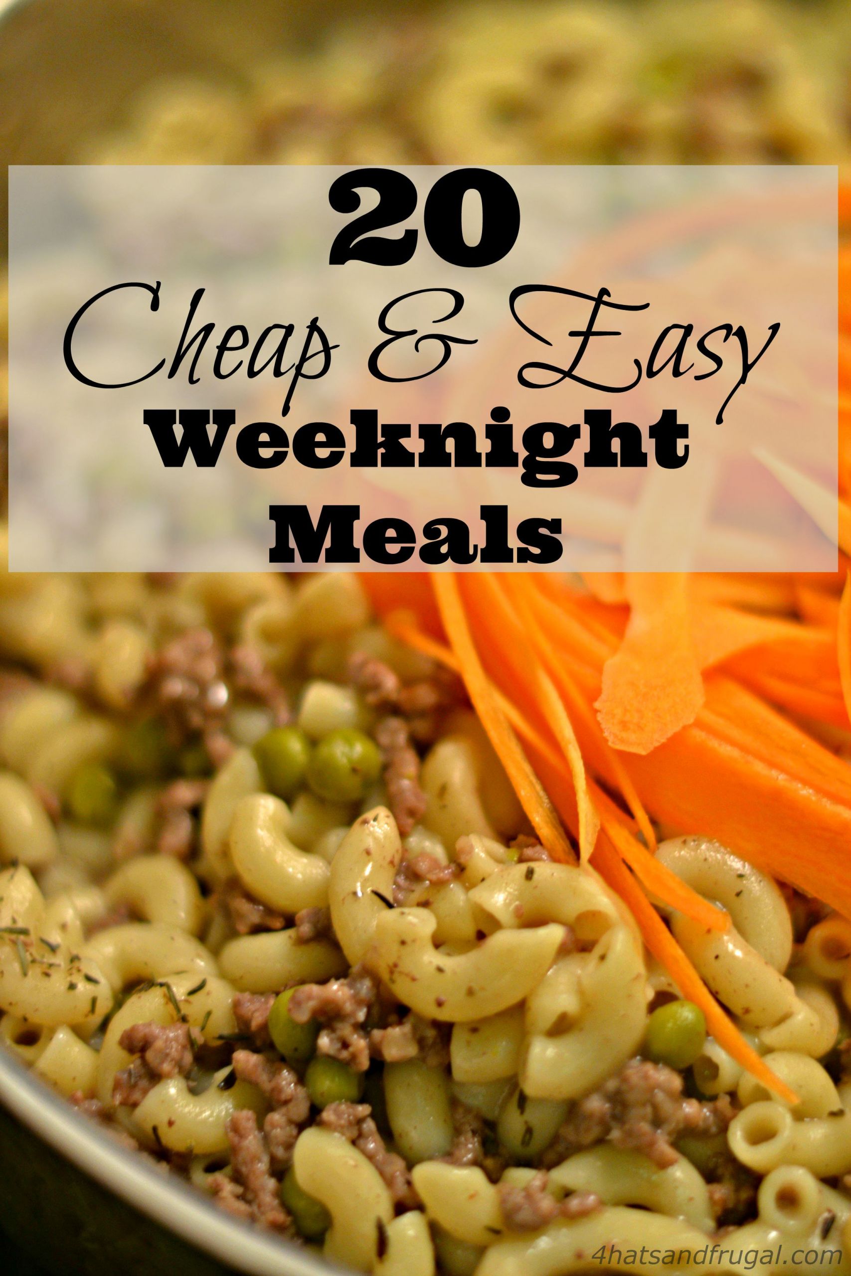 Cheap Quick Dinners
 20 Cheap & Easy Weeknight Meals 4 Hats and Frugal