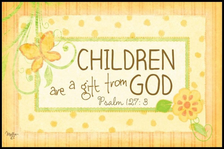 Children A Gift From God
 Children are a t from God Nursery Ideas