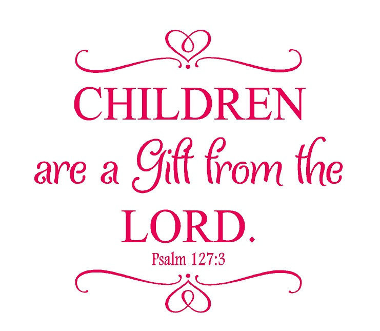 Children A Gift From God
 Children Are a Gift From the Lord Psalm 127 3 Nursery Wall