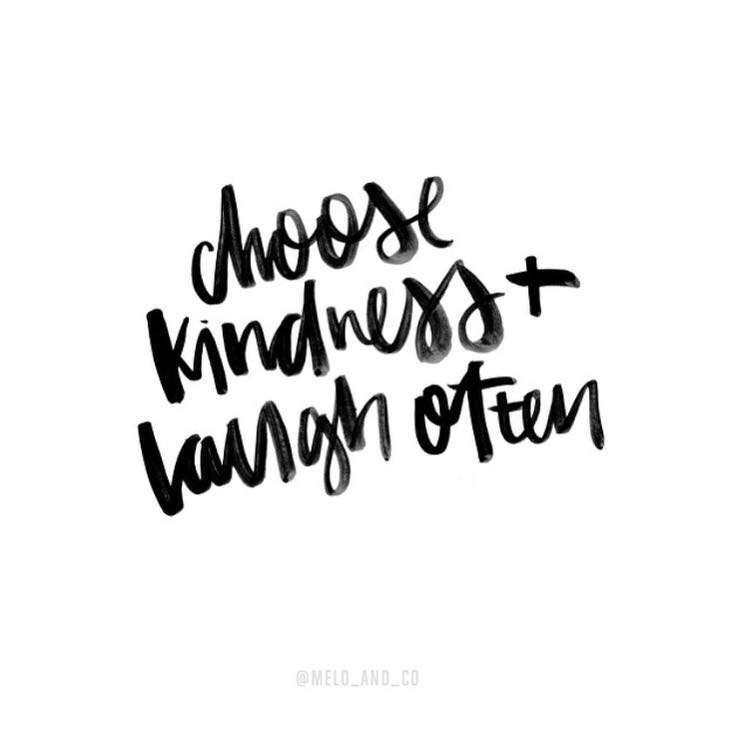 Choose Kindness Quotes
 Choose kindness and laugh often