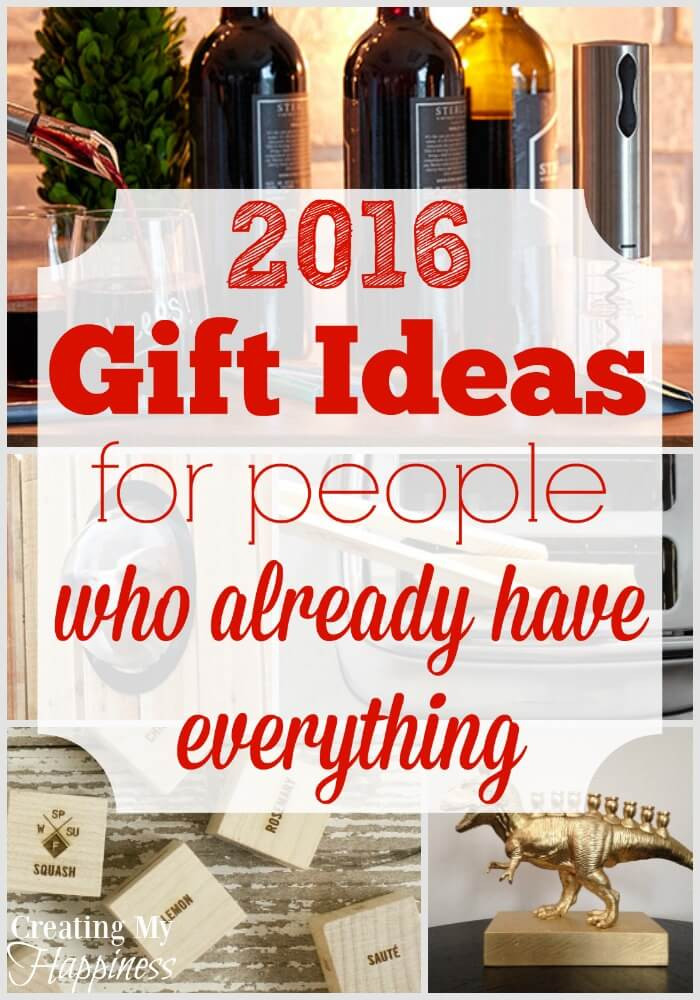 Christmas Gift Ideas For Someone Who Has Everything
 Gift Ideas for People Who Already Have Everything 2016