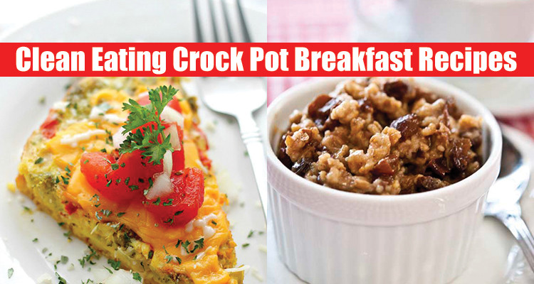 Clean Eating Crockpot Meals
 Breakfast Clean Eating Crock Pot Recipes