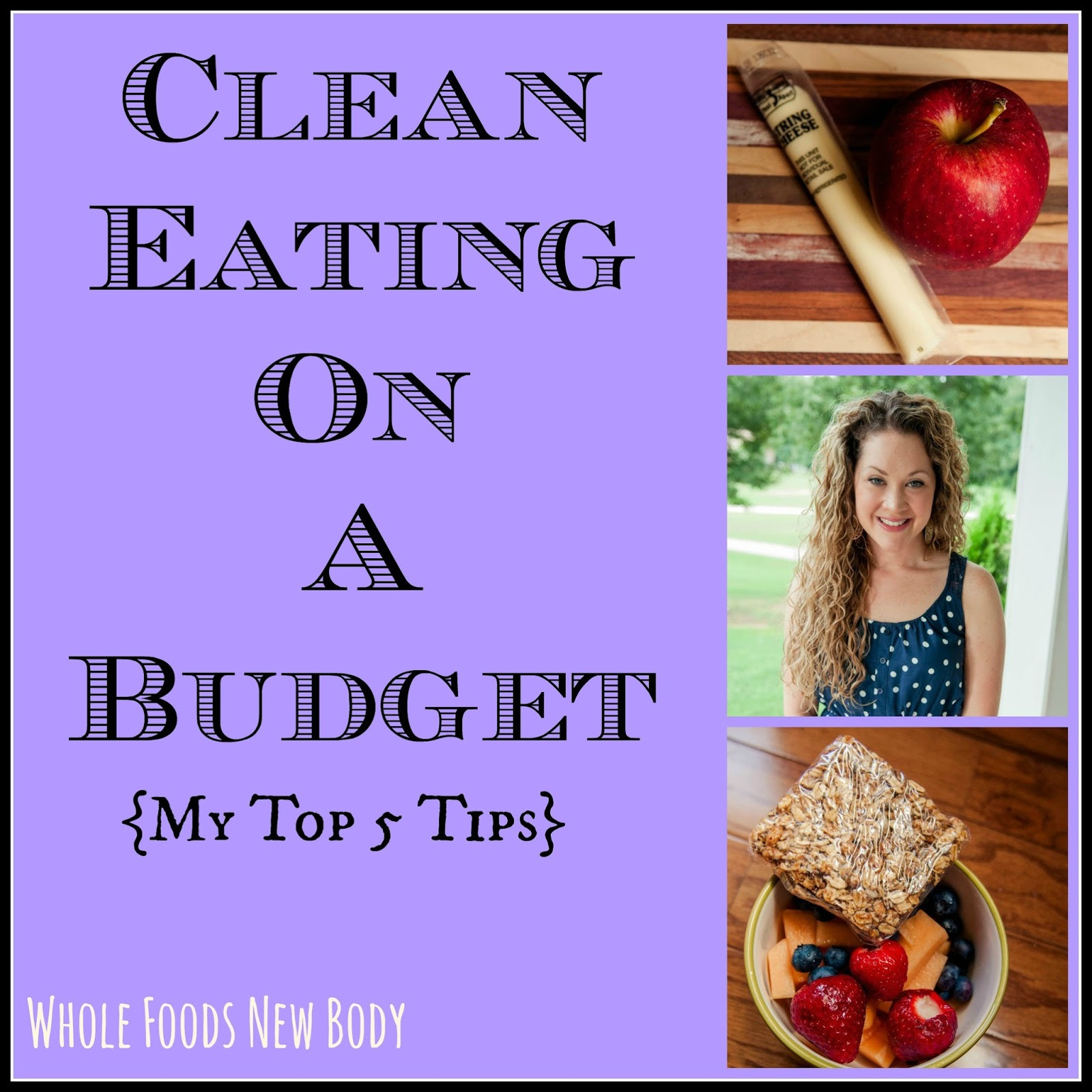 Clean Eating On A Budget
 Whole Foods New Body My Top 5 Tips for Eating Clean on a