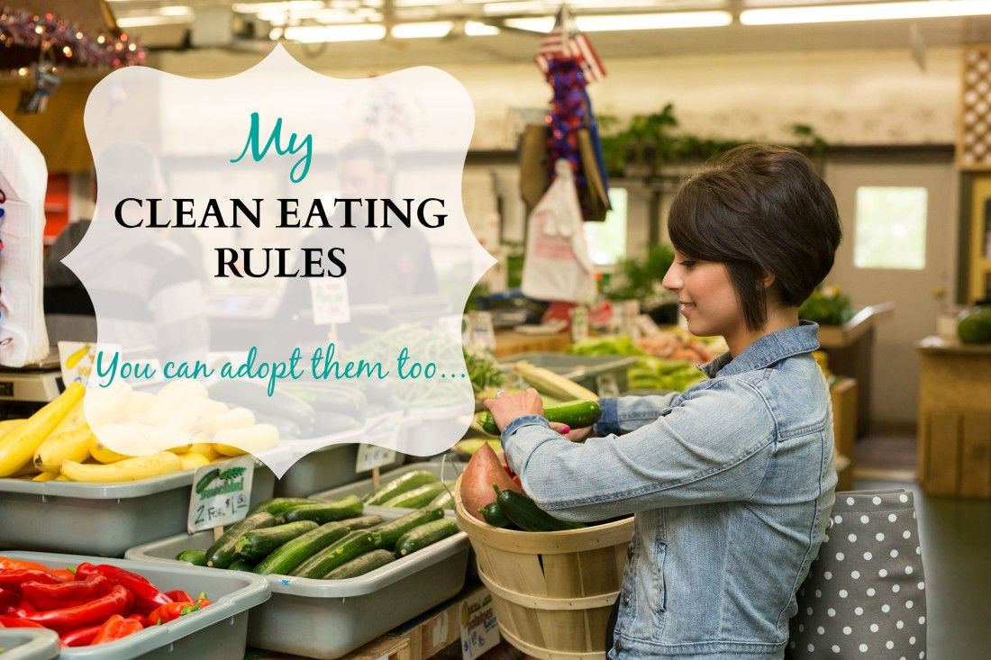 Clean Eating Rules
 My Clean Eating Rules You Can Adopt Them Too