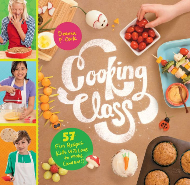 Cooking Class: 57 Fun Recipes Kids Will Love To Make (And Eat!)
 Cooking Class 57 Fun Recipes Kids Will Love to Make and