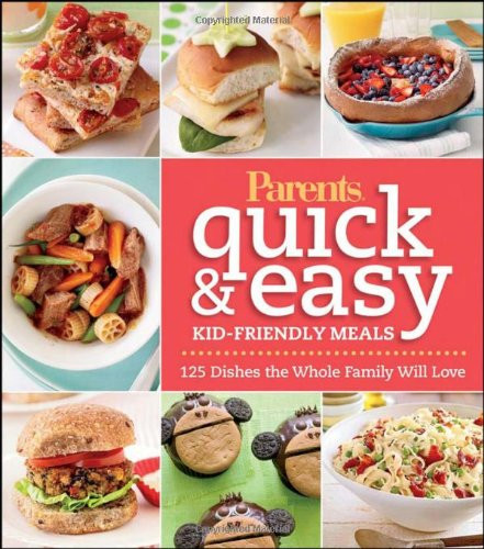 Cooking Class: 57 Fun Recipes Kids Will Love To Make (And Eat!)
 Parents Magazine Quick & Easy Kid Friendly Meals 125