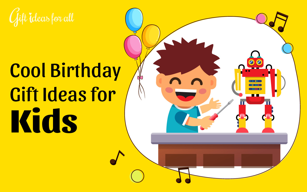 Cool Birthday Gifts For Kids
 18 Super Exciting Birthday Gift Ideas for Cool Kids Gift