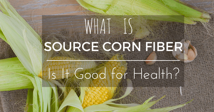 Corn Fiber Content
 What Is Soluble Corn Fiber And Is It Good for Health