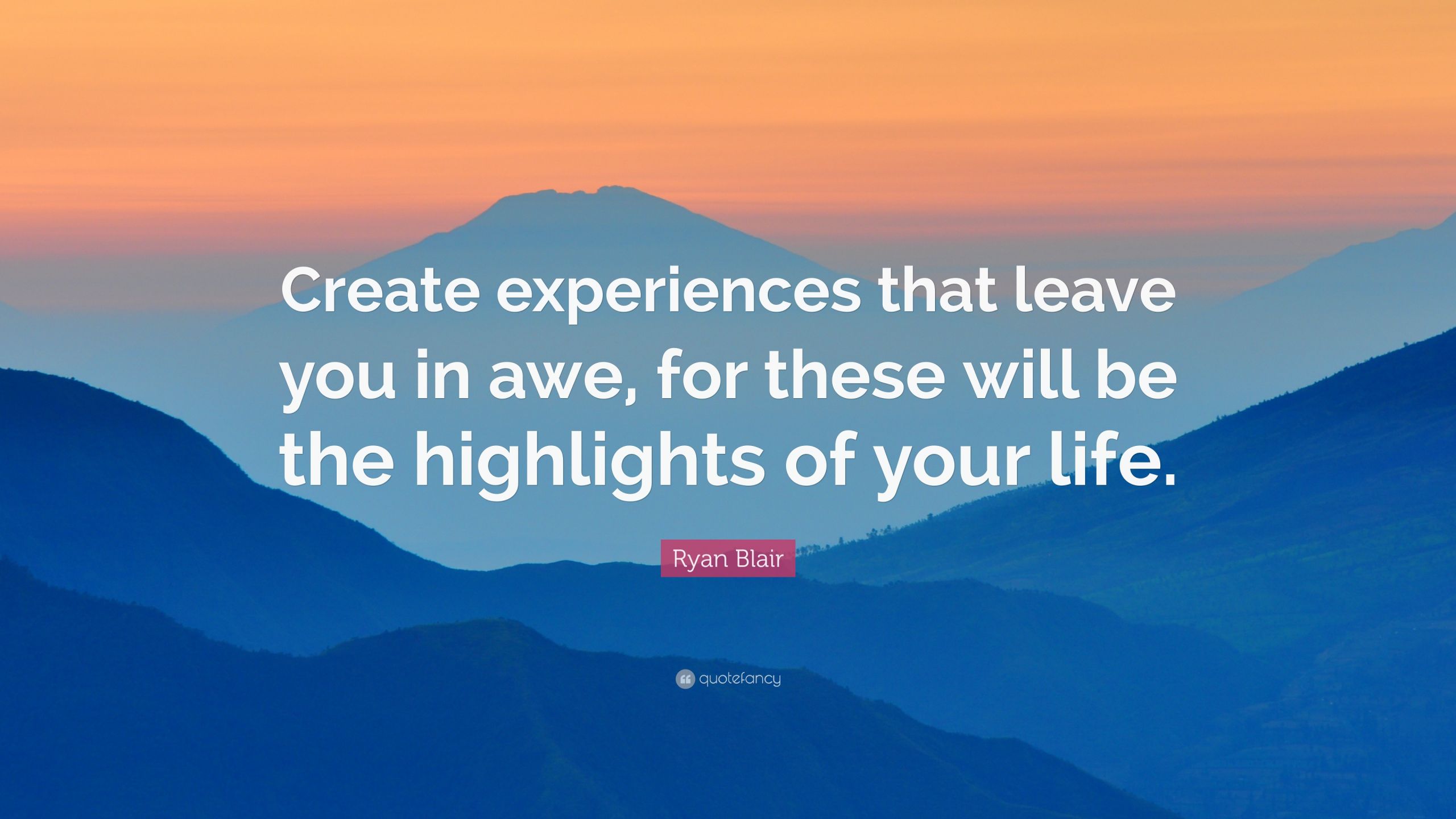 Create Inspirational Quotes
 Ryan Blair Quote “Create experiences that leave you in