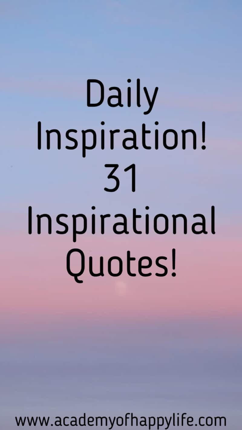 Daily Quotes About Life
 Daily inspiration 31 Inspirational Quotes Academy of