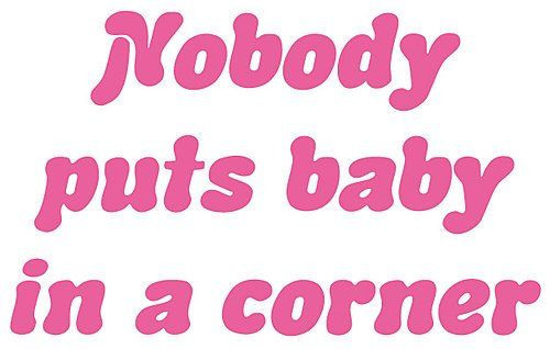 Dirty Dancing Quotes Baby
 one of my favorite dirty dancing quotes