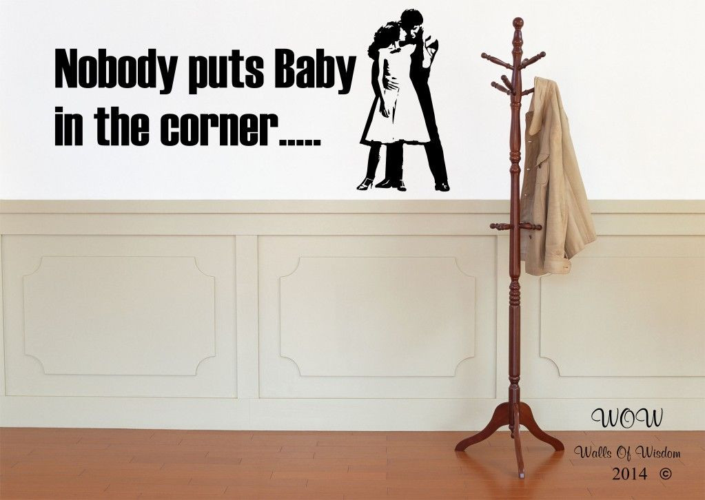 Dirty Dancing Quotes Baby
 Dirty Dancing Nobody Puts Baby in the Corner Movie Quote