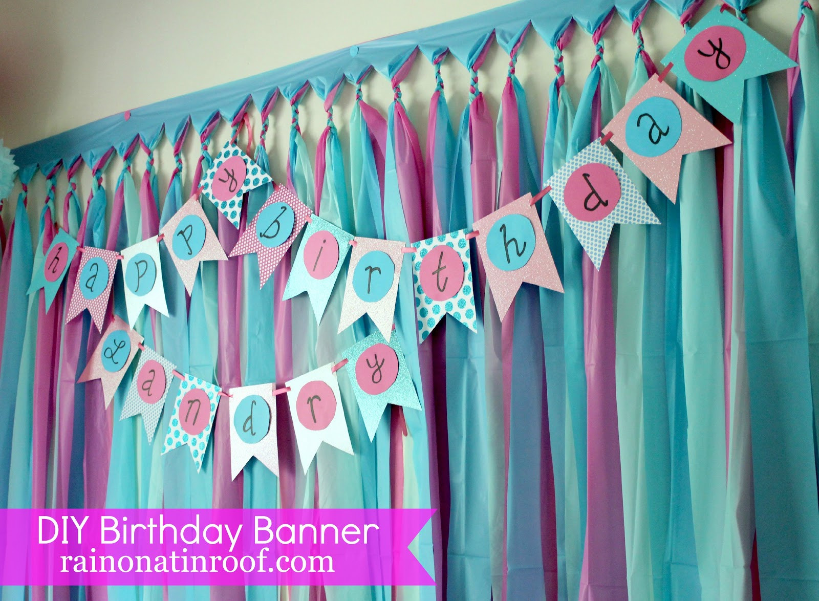 Diy Birthday Decor
 Easiest Ever DIY Birthday Banner Part 2 Rain on a Tin Roof