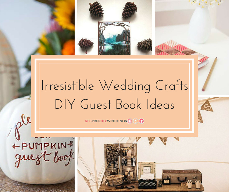 DIY Wedding Guest Book Ideas
 18 Irresistible Wedding Crafts DIY Guest Book Ideas