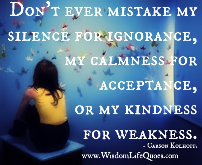 Don'T Mistake My Kindness For Weakness Quote
 Thank you for the sunshine you bring into our life