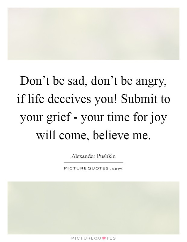 Dont Be Sad Quotes
 Sad And Angry Quotes & Sayings