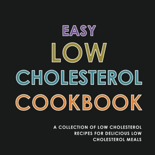 Easy Low Cholesterol Recipes
 Easy Low Cholesterol Cookbook A Collection of Low