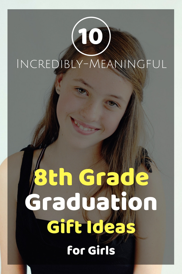 Eighth Grade Graduation Gift Ideas
 10 Incredibly Meaningful 8th Grade Graduation Gifts For Girls