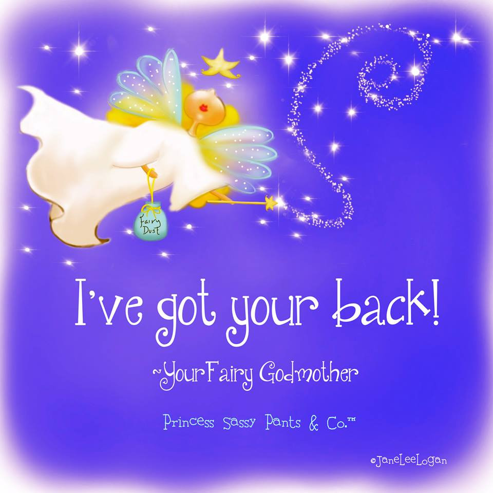 Fairy Godmother Quotes
 I ve got your back Your Fairy Godmother God is Heart