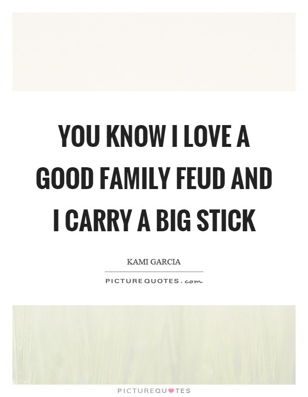 Family Feud Quotes
 Big Family Quotes Big Family Sayings