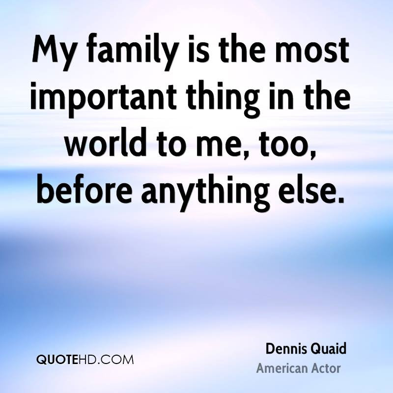 Family Is Important Quote
 Dennis Quaid Quotes