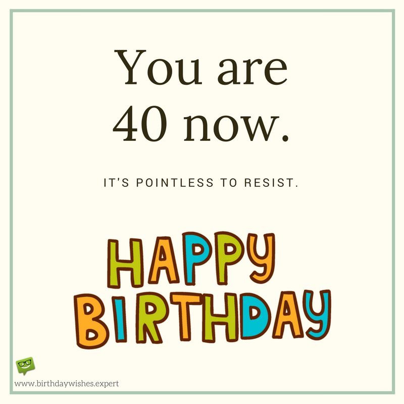 Funny 40th Birthday Wishes
 Happy 40th Birthday Wishes