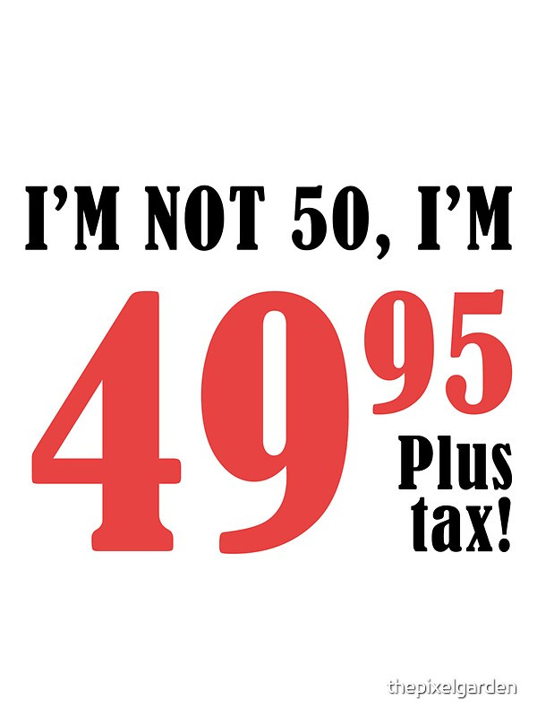 Funny 50 Birthday Quotes
 "Funny 50th Birthday Gift Plus Tax " by thepixelgarden