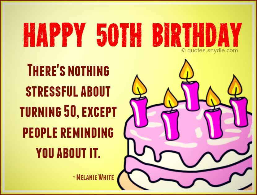 Funny 50 Birthday Quotes
 Quotes about 50th Birthday 58 quotes