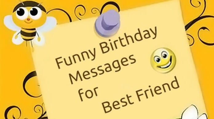 Funny Best Friend Birthday Wishes
 Funny Birthday Messages for Best Friend