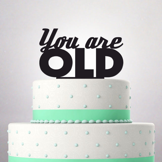 Funny Birthday Cake Toppers
 Funny Happy Birthday Cake Topper you are OLD cake topper
