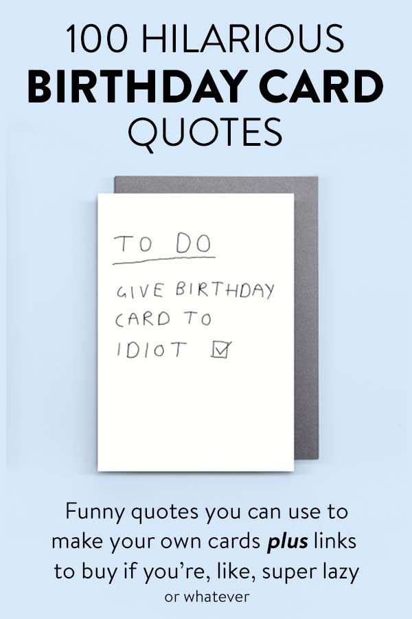 Funny Birthday Card Sayings
 100 Hilarious Quote Ideas for DIY Funny Birthday Cards