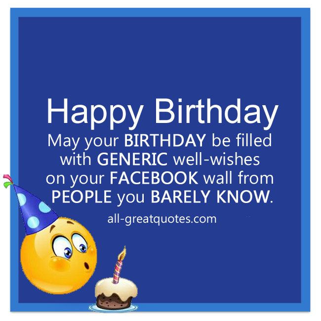 Funny Birthday Cards For Facebook Wall
 May your birthday be filled with generic well wishes on