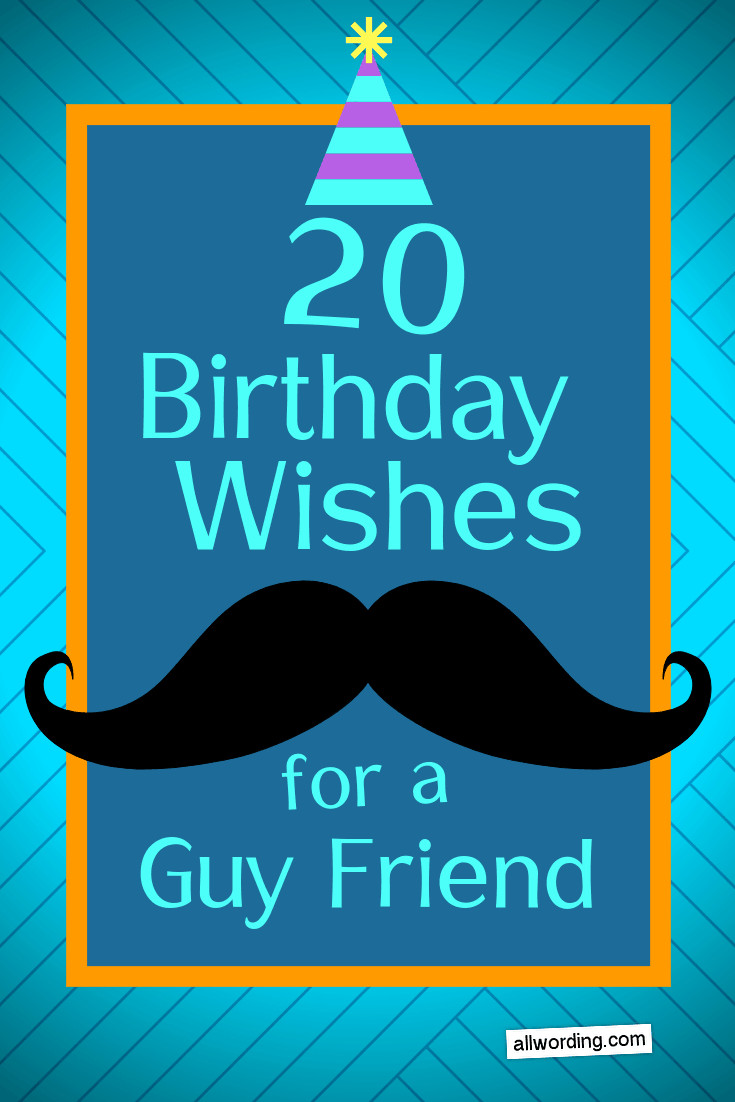 Funny Birthday Wishes For A Guy Friend
 20 Ways to Say Happy Birthday to a Male Friend