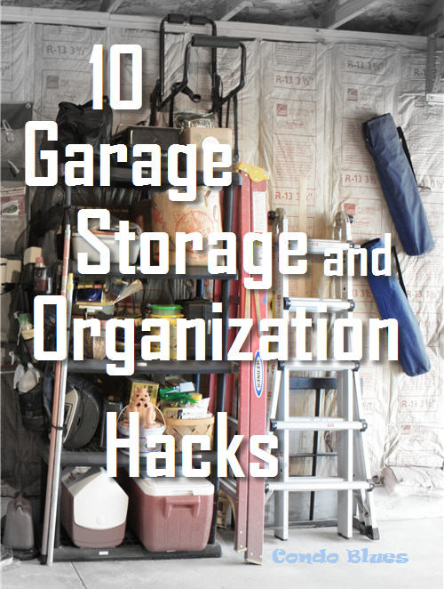 Garage Organizing Hacks
 Condo Blues 10 Garage Storage and Organizing Hacks