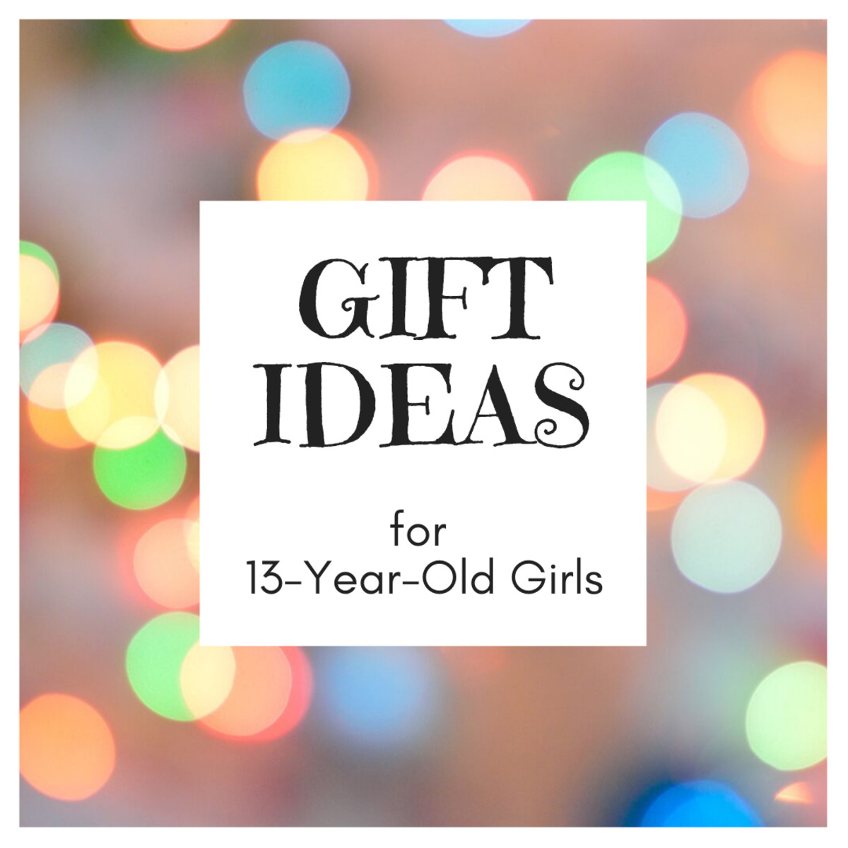 Gift Ideas For 13 Year Old Girls
 Best Gift Ideas for 13 Year Old Girls