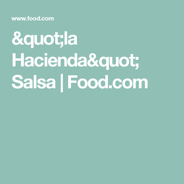 Hacienda Salsa Recipe
 "la Hacienda" Salsa Recipe