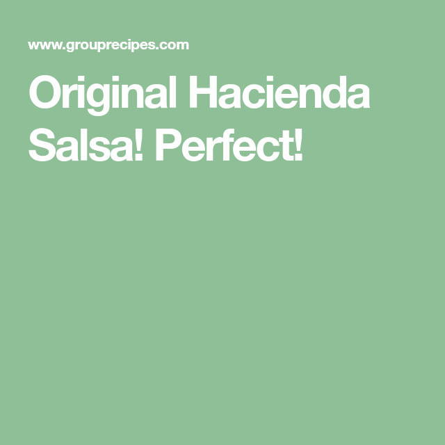 Hacienda Salsa Recipe
 Original Hacienda Salsa Perfect in 2020