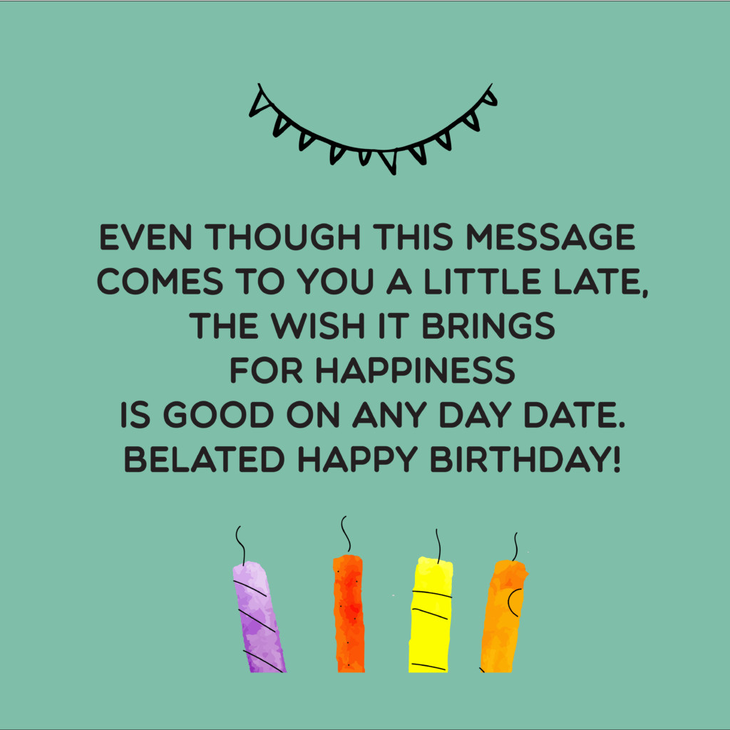 Happy Belated Birthday Wishes
 TOP 100 Belated Happy Birthday Wishes Quotes