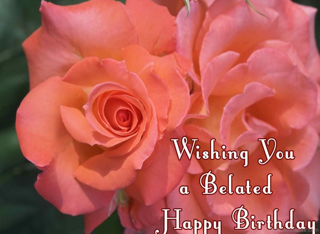 Happy Belated Birthday Wishes
 Belated Birthday Graphics for