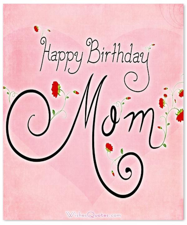 Happy Birthday Cards For Mom
 Heartfelt Birthday Wishes for your Mother By WishesQuotes