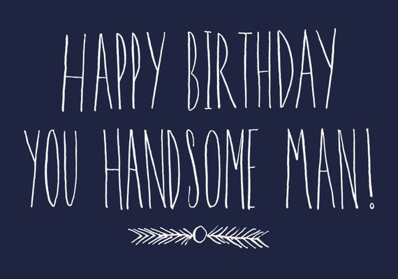 Happy Birthday Handsome Quotes
 Happy Birthday You Handsome Man Greeting Card by