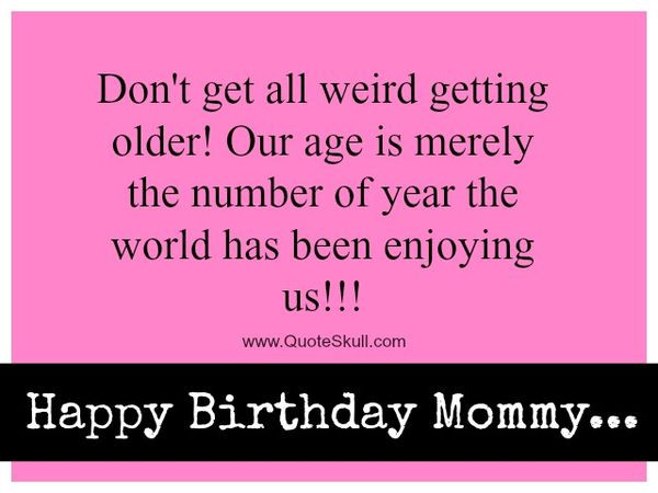 Happy Birthday Mom Funny Quotes
 Happy Birthday Mom Best Bday Wishes and for Mother