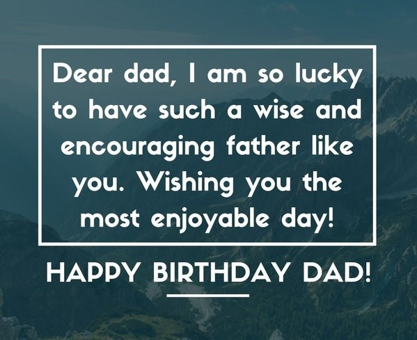 Happy Birthday Quotes For Dad
 200 Wonderful Happy Birthday Dad Quotes & Wishes Unique