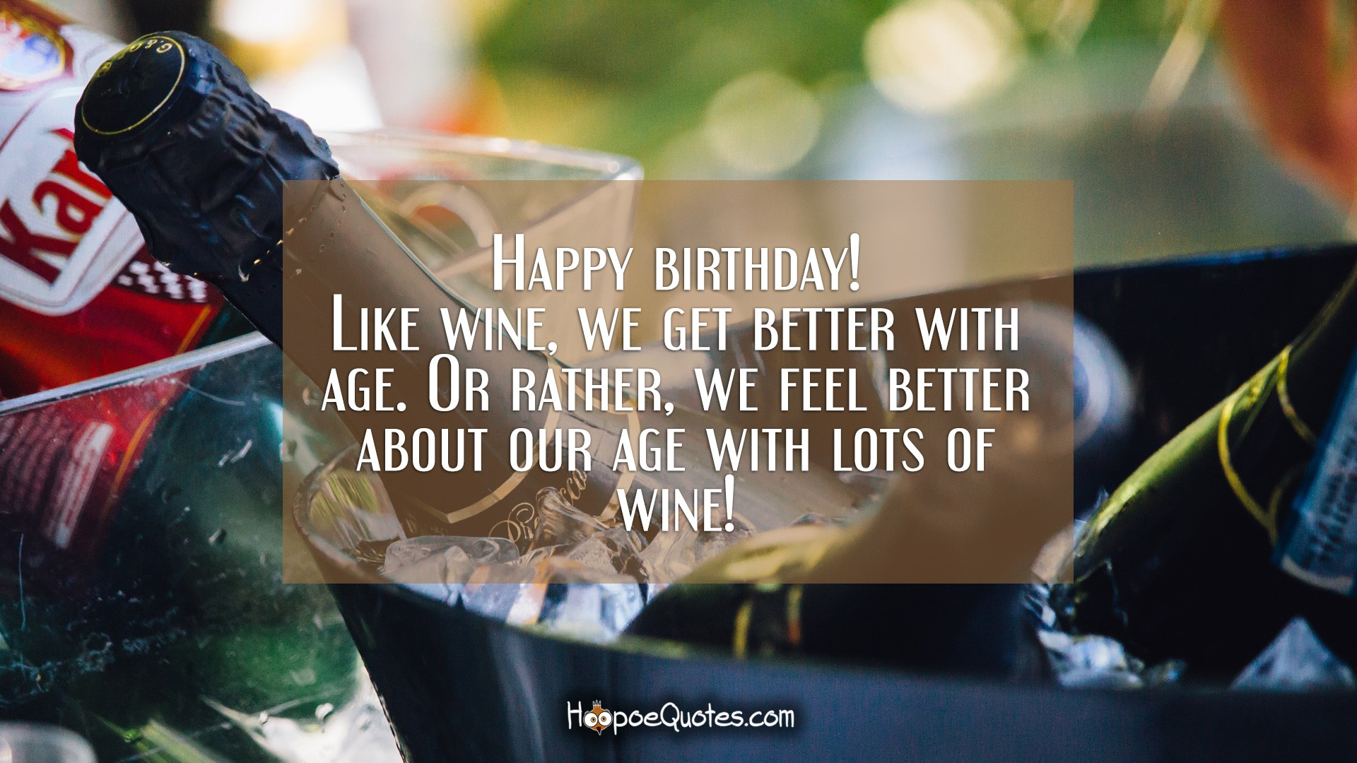 Happy Birthday Wine Quotes
 Happy birthday Like wine we better with age