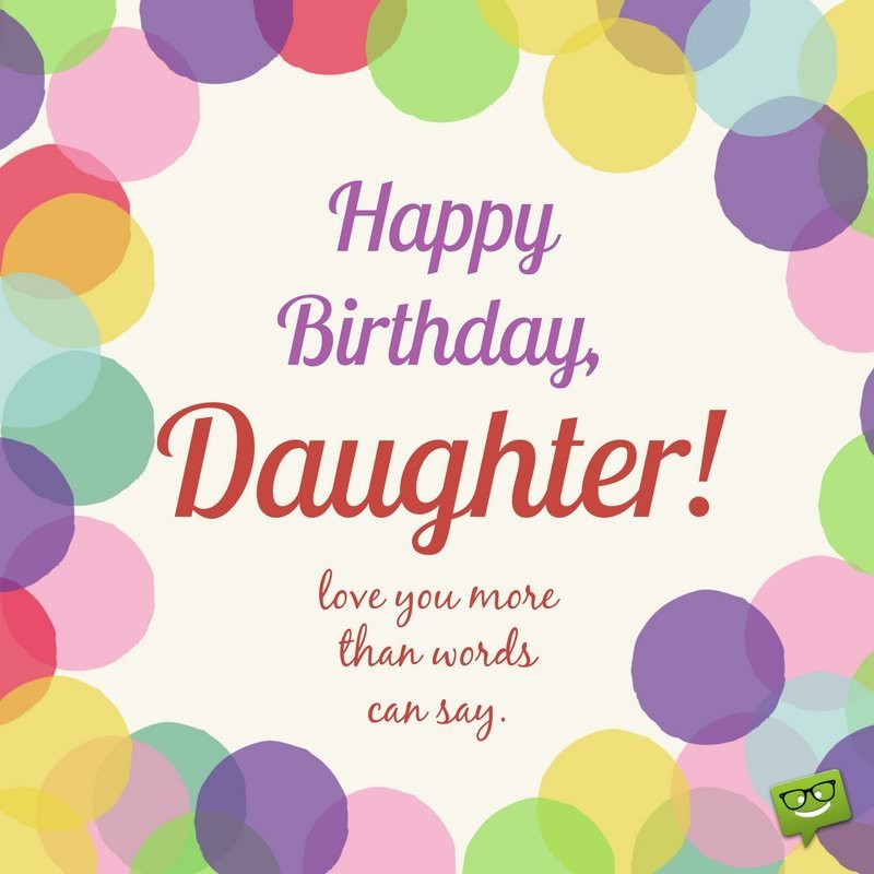 Happy Birthday Wishes For Daughter
 Always our Girl