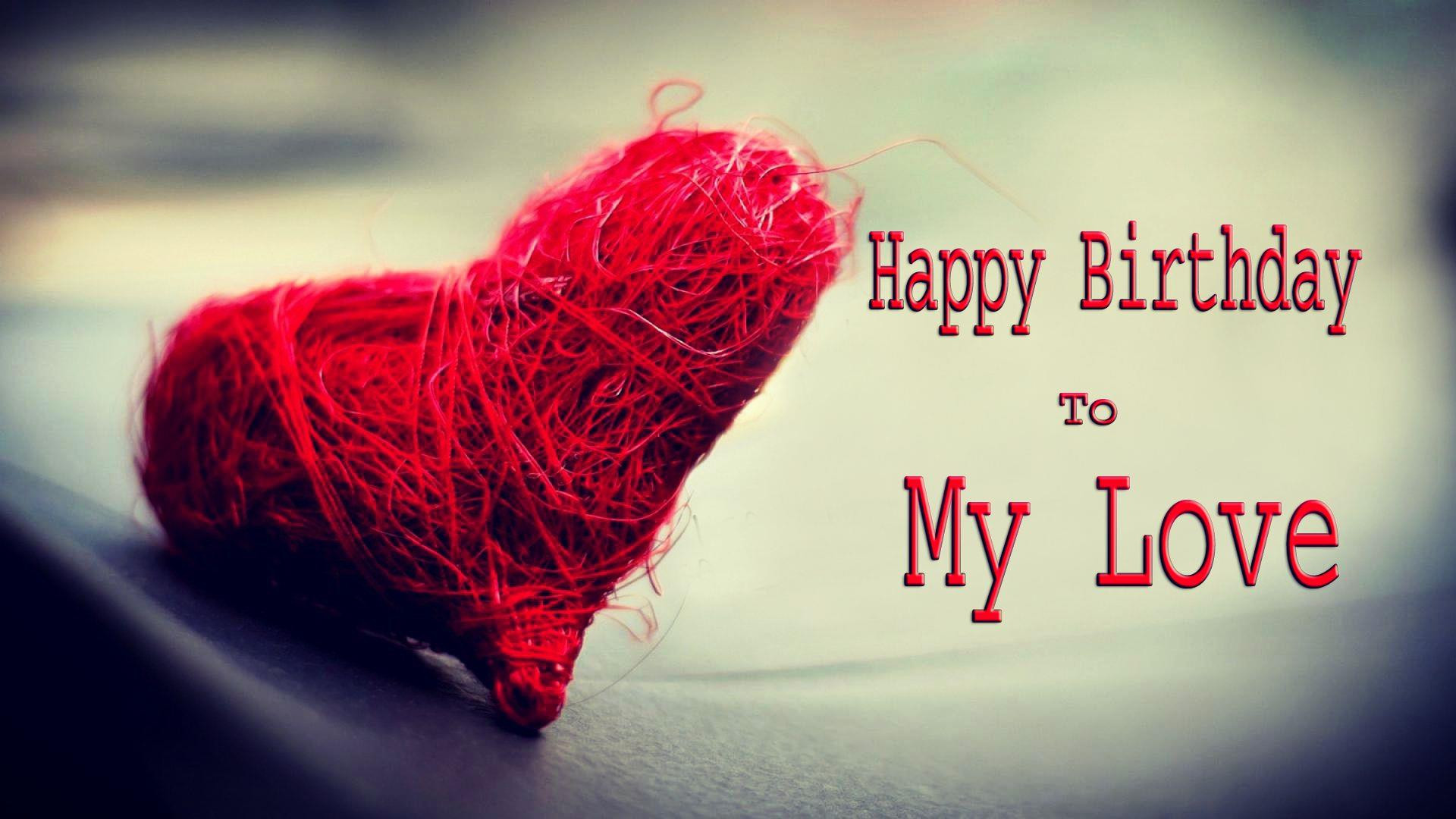 Happy Birthday Wishes To My Love
 Happy Birthday To Love HD Wallpapers Messages & Quotes